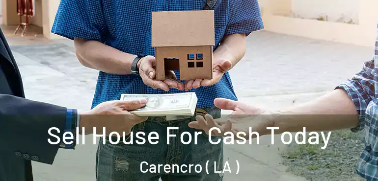  Sell House For Cash Today Carencro ( LA )