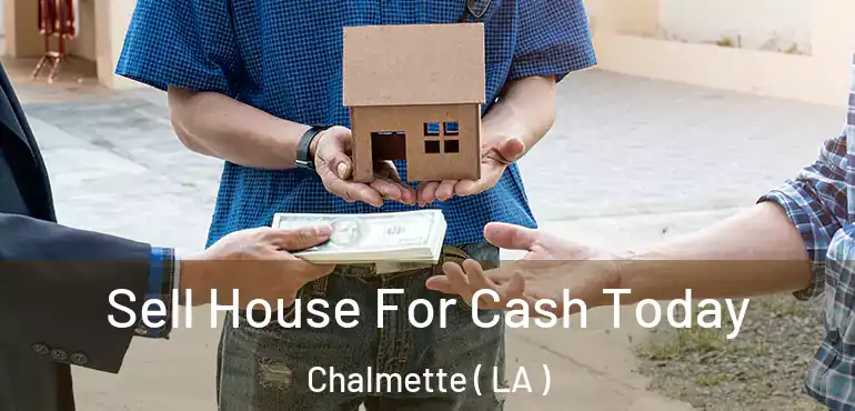  Sell House For Cash Today Chalmette ( LA )