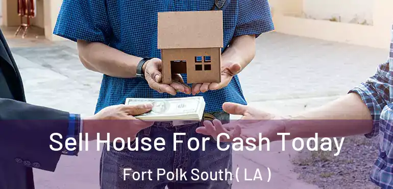  Sell House For Cash Today Fort Polk South ( LA )