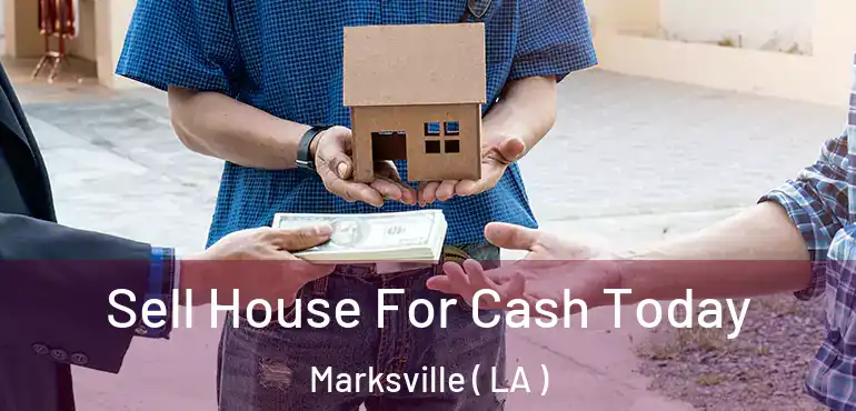  Sell House For Cash Today Marksville ( LA )