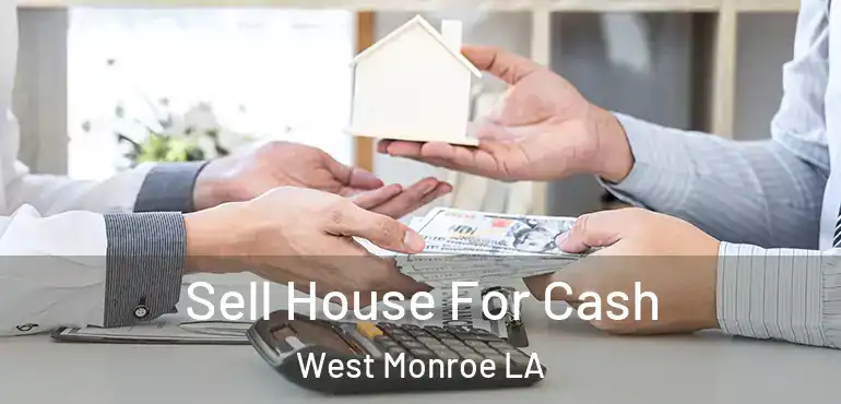  Sell House For Cash West Monroe LA