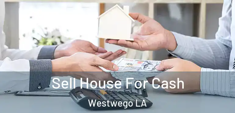  Sell House For Cash Westwego LA