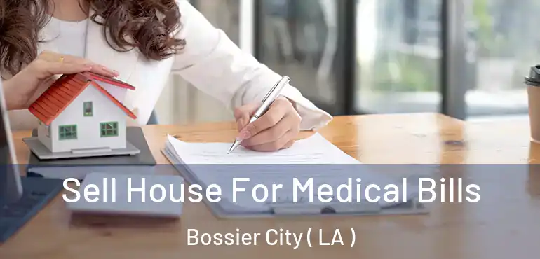  Sell House For Medical Bills Bossier City ( LA )