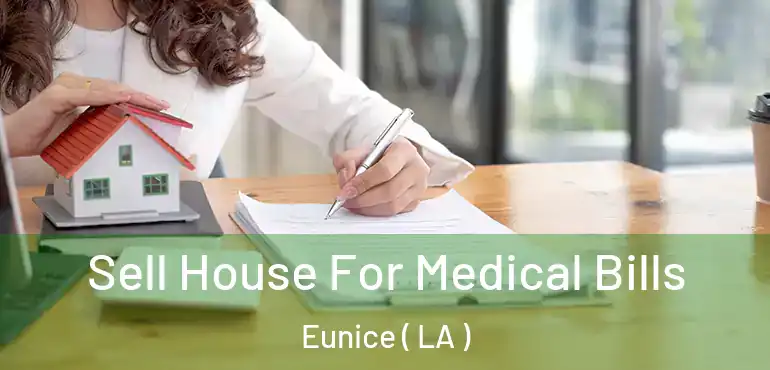  Sell House For Medical Bills Eunice ( LA )