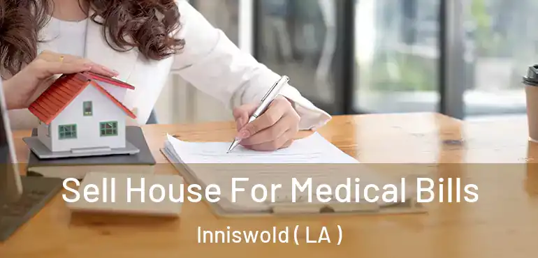  Sell House For Medical Bills Inniswold ( LA )