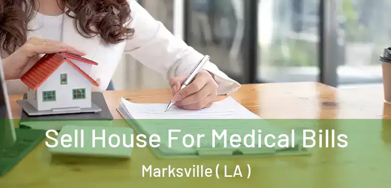  Sell House For Medical Bills Marksville ( LA )