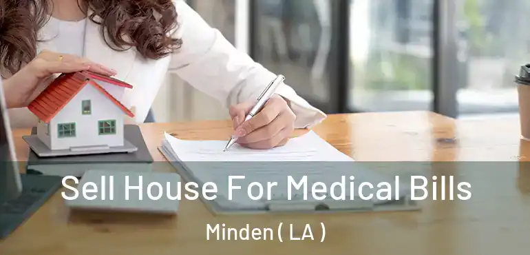  Sell House For Medical Bills Minden ( LA )
