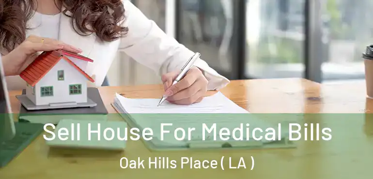  Sell House For Medical Bills Oak Hills Place ( LA )