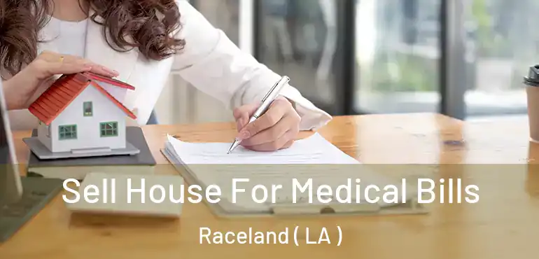  Sell House For Medical Bills Raceland ( LA )
