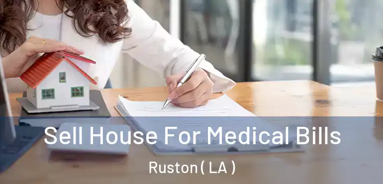  Sell House For Medical Bills Ruston ( LA )