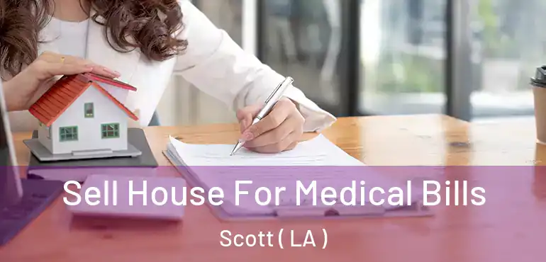  Sell House For Medical Bills Scott ( LA )