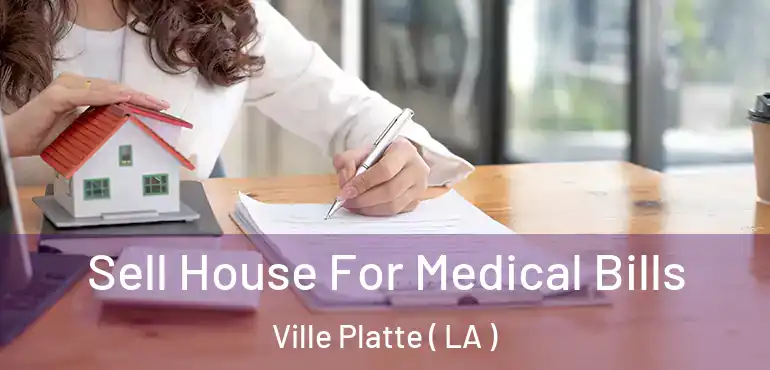  Sell House For Medical Bills Ville Platte ( LA )