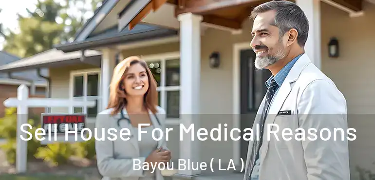  Sell House For Medical Reasons Bayou Blue ( LA )