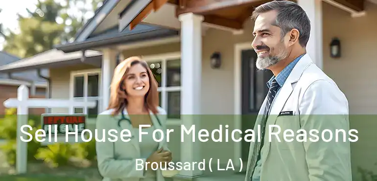  Sell House For Medical Reasons Broussard ( LA )