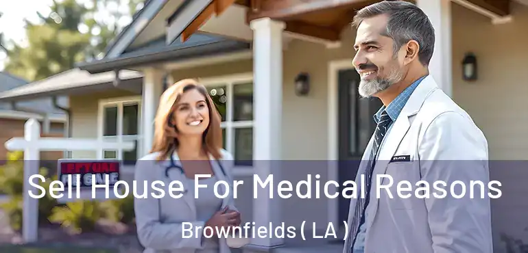  Sell House For Medical Reasons Brownfields ( LA )
