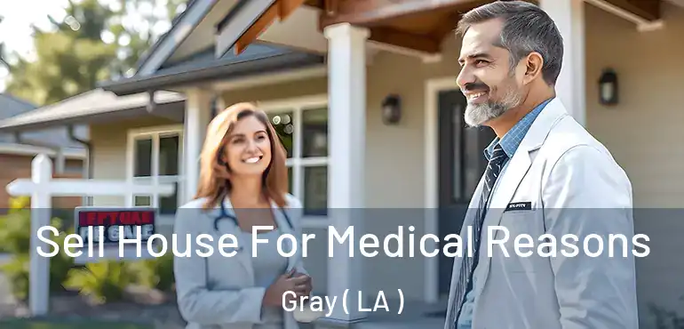  Sell House For Medical Reasons Gray ( LA )