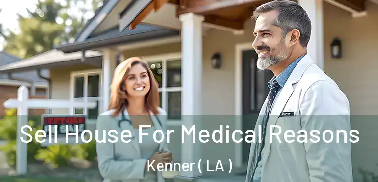  Sell House For Medical Reasons Kenner ( LA )