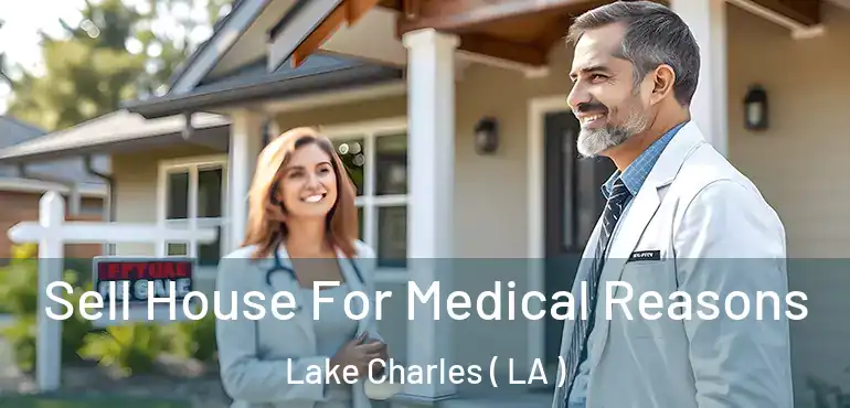  Sell House For Medical Reasons Lake Charles ( LA )