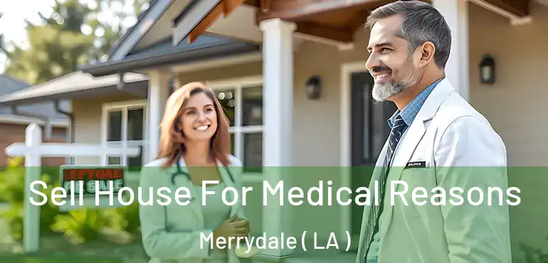  Sell House For Medical Reasons Merrydale ( LA )