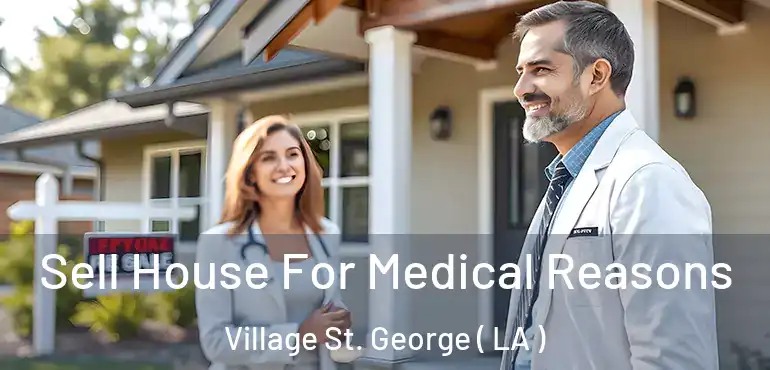  Sell House For Medical Reasons Village St. George ( LA )