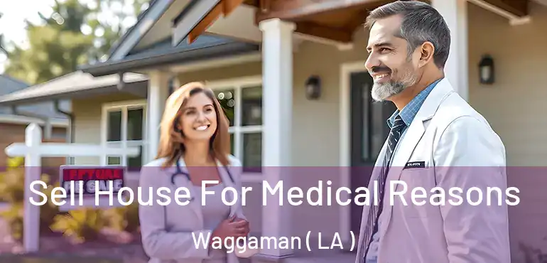  Sell House For Medical Reasons Waggaman ( LA )