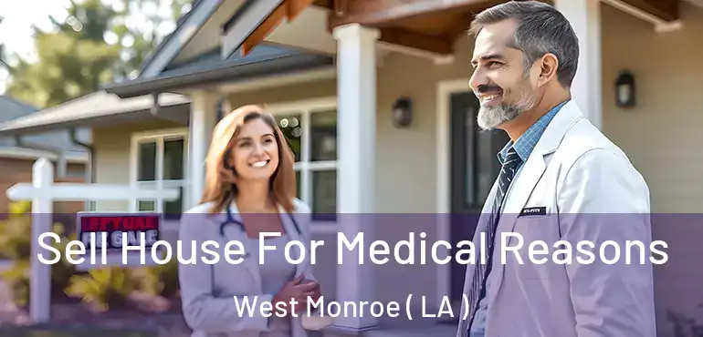  Sell House For Medical Reasons West Monroe ( LA )