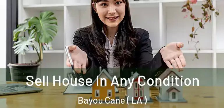  Sell House In Any Condition Bayou Cane ( LA )