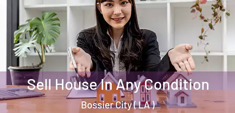  Sell House In Any Condition Bossier City ( LA )