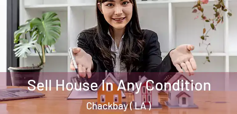  Sell House In Any Condition Chackbay ( LA )