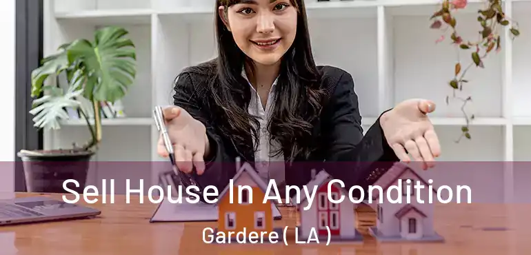  Sell House In Any Condition Gardere ( LA )
