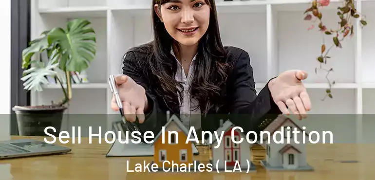  Sell House In Any Condition Lake Charles ( LA )