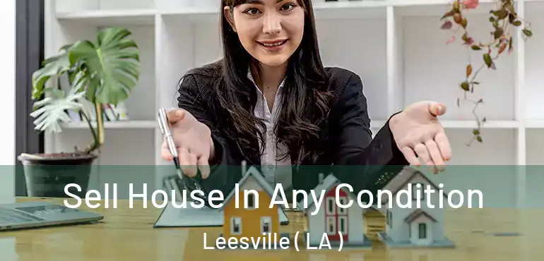  Sell House In Any Condition Leesville ( LA )