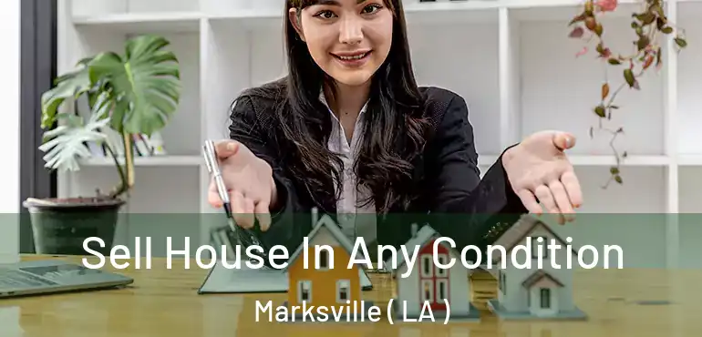  Sell House In Any Condition Marksville ( LA )