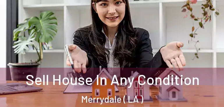  Sell House In Any Condition Merrydale ( LA )