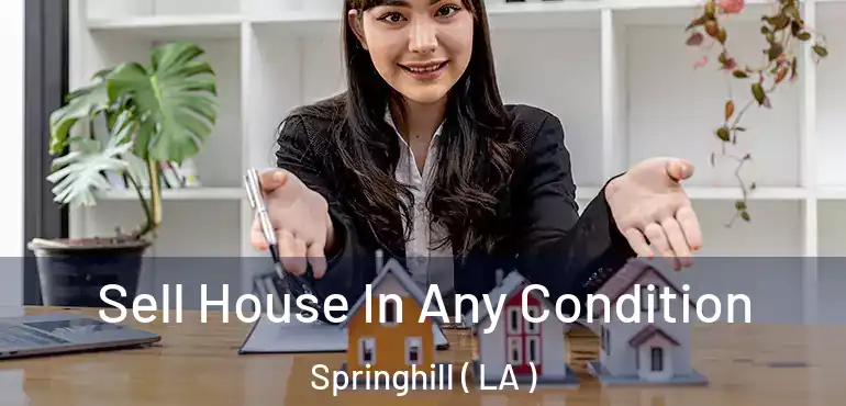  Sell House In Any Condition Springhill ( LA )