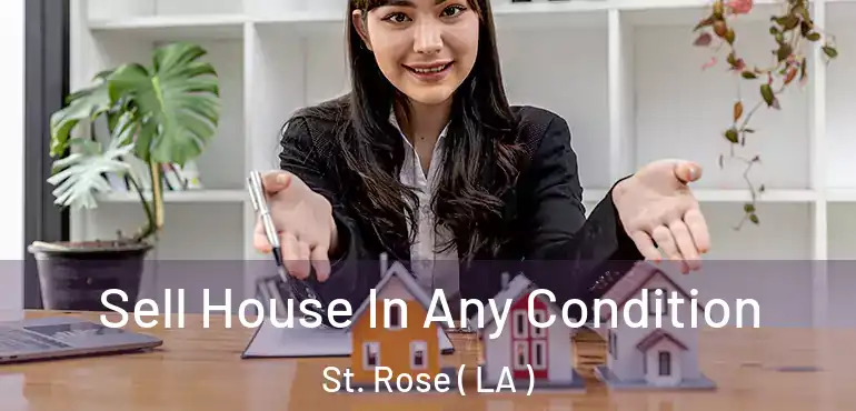  Sell House In Any Condition St. Rose ( LA )