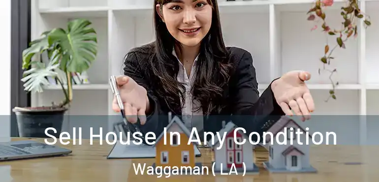  Sell House In Any Condition Waggaman ( LA )