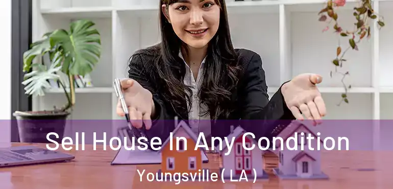  Sell House In Any Condition Youngsville ( LA )