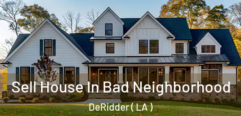  Sell House In Bad Neighborhood DeRidder ( LA )