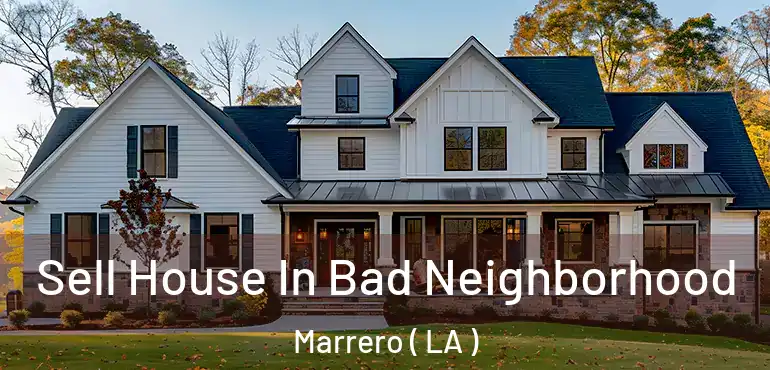  Sell House In Bad Neighborhood Marrero ( LA )