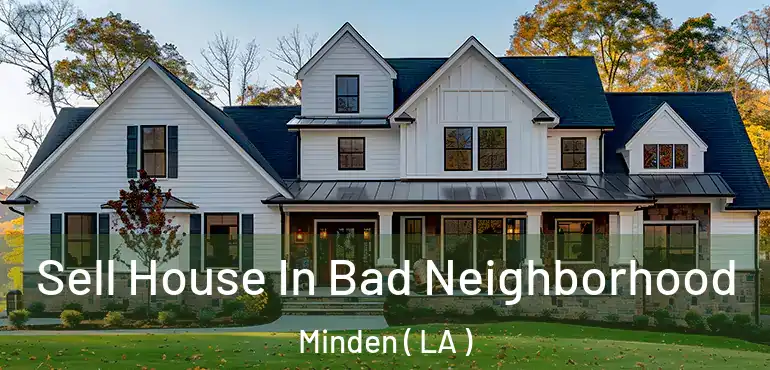  Sell House In Bad Neighborhood Minden ( LA )