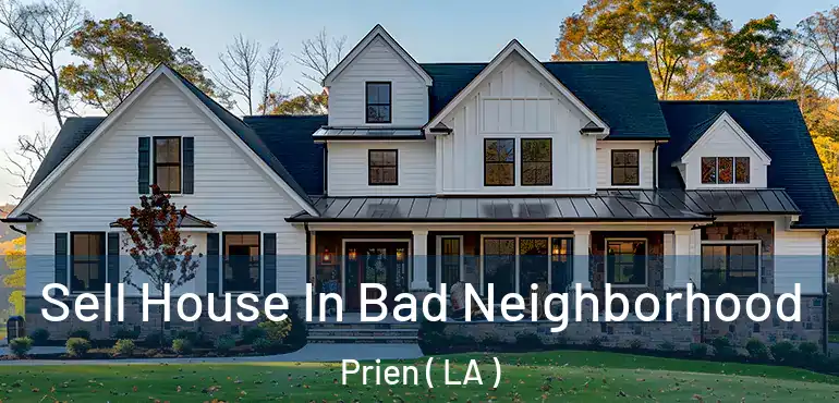  Sell House In Bad Neighborhood Prien ( LA )