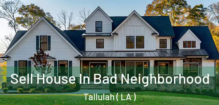  Sell House In Bad Neighborhood Tallulah ( LA )