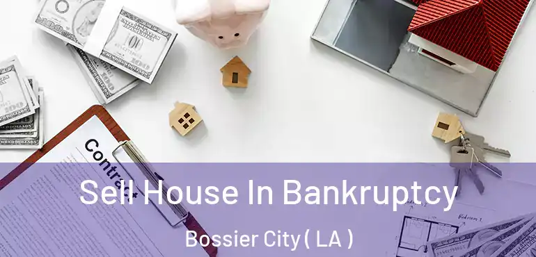  Sell House In Bankruptcy Bossier City ( LA )