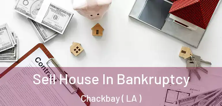  Sell House In Bankruptcy Chackbay ( LA )