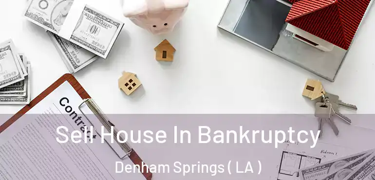  Sell House In Bankruptcy Denham Springs ( LA )