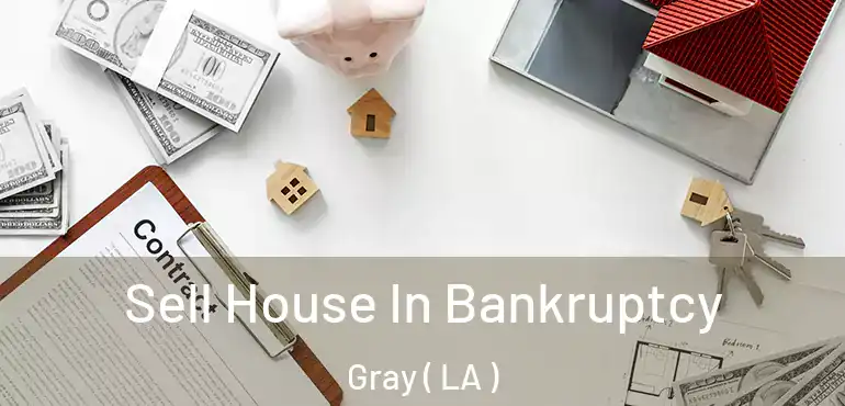  Sell House In Bankruptcy Gray ( LA )