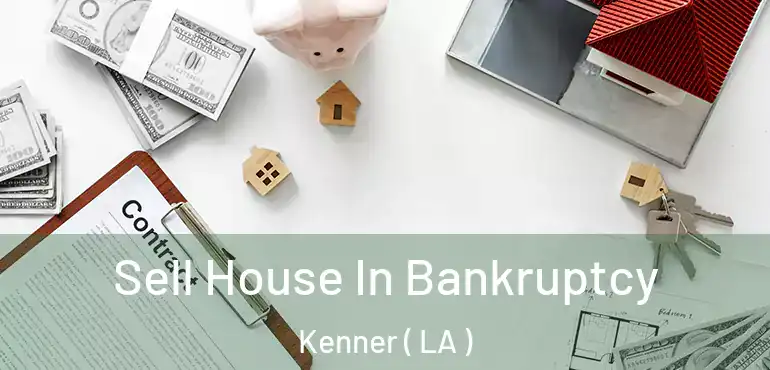  Sell House In Bankruptcy Kenner ( LA )