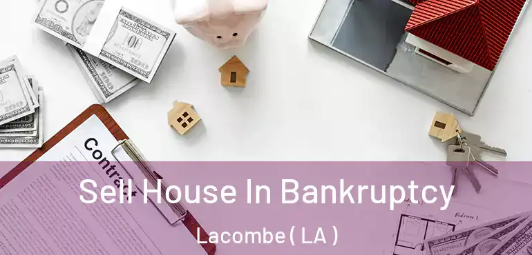  Sell House In Bankruptcy Lacombe ( LA )