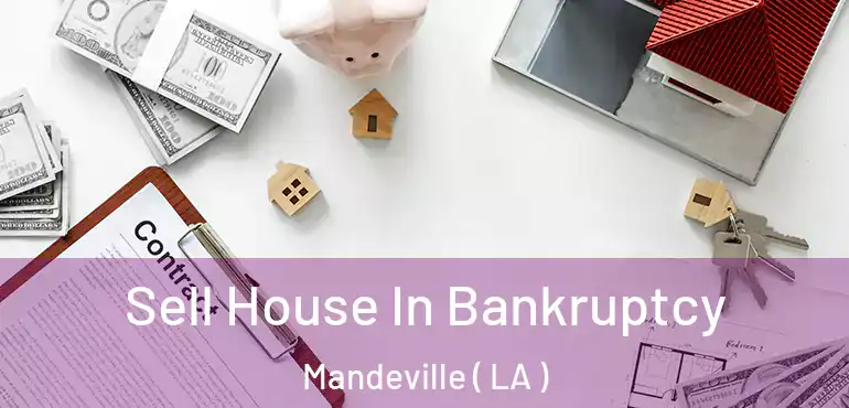  Sell House In Bankruptcy Mandeville ( LA )